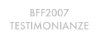 BFF2007
TESTIMONIANZE