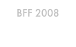 BFF 2008
