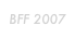BFF 2007